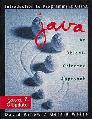 Introduction to Programming Using Java: An Object- Oriented Approach, Java 2 Update - Arnow, David M, and Weiss, Gerald