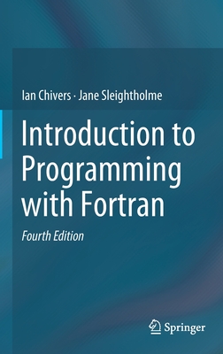 Introduction to Programming with Fortran - Chivers, Ian, and Sleightholme, Jane