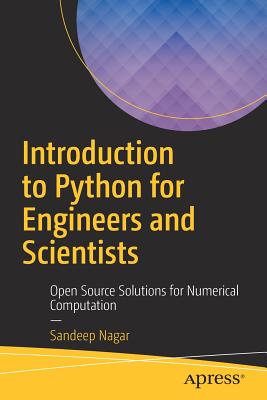 Introduction to Python for Engineers and Scientists: Open Source Solutions for Numerical Computation - Nagar, Sandeep