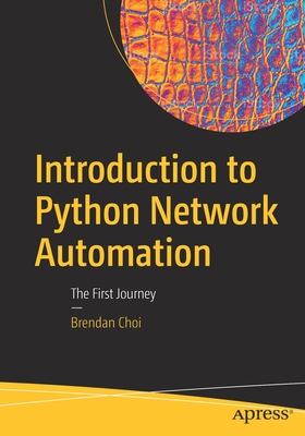 Introduction to Python Network Automation: The First Journey - Choi, Brendan