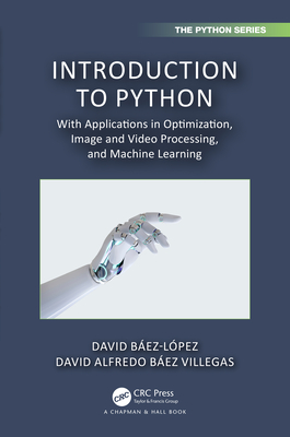 Introduction to Python: With Applications in Optimization, Image and Video Processing, and Machine Learning - B�ez-L�pez, David, and B�ez Villegas, David Alfredo