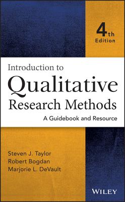 Introduction to Qualitative Research Methods: A Guidebook and Resource - Taylor, Steven J, and Bogdan, Robert, and DeVault, Marjorie L
