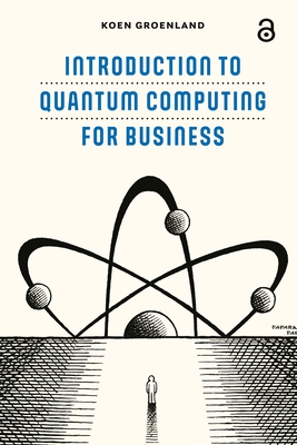 Introduction to Quantum Computing for Business - Groenland, Koen