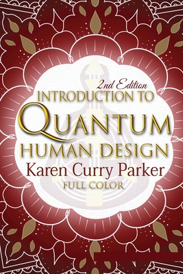 Introduction to Quantum Human Design (Color): Using the Human Design Gates for an Aligned Life - Parker, Karen Curry