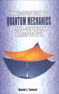 Introduction to Quantum Mechanics: A Time-Dependent Perspective