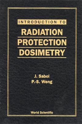 Introduction to Radiation Protection Dosimetry - Sabol, Jozef, and Weng, Pao-Shan