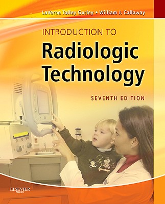 Introduction to Radiologic Technology - Gurley, La Verne Tolley, and Callaway, William J, Ma, Rt(r)