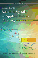 Introduction to Random Signals and Applied Kalman Filtering: With MATLAB Exercises