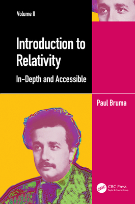Introduction to Relativity Volume II: In-Depth and Accessible - Bruma, Paul