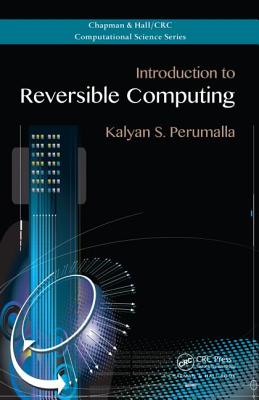Introduction to Reversible Computing - Perumalla, Kalyan S.