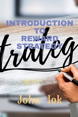Introduction to Reward Strategy - Lok, John