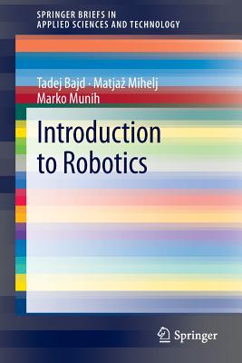 Introduction to Robotics - Bajd, Tadej, and Mihelj, Matjaz, and Munih, Marko