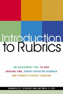 Introduction to Rubrics: An Assessment Tool to Save Grading Time, Convey Effective Feedback, and Promote Student Learning