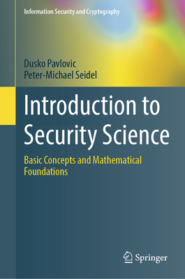 Introduction to Security Science: Basic Concepts and Mathematical Foundations - Pavlovic, Dusko, and Seidel, Peter-Michael