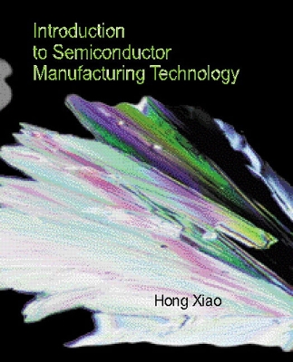 Introduction to Semiconductor Manufacturing Technology - Xiao, Hong