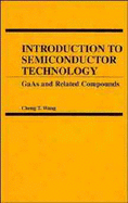 Introduction to Semiconductor Technology: GAAS and Related Compounds - Wang, Cheng (Editor)