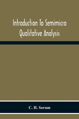 Introduction To Semimicro Qualitative Analysis - Sorum, C H