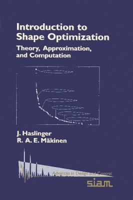Introduction to Shape Optimization: Theory, Approximation, and Computation - Haslinger, J, and M�kinen, R A E