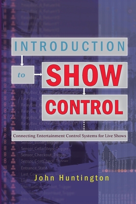 Introduction to Show Control: Connecting Entertainment Control Systems for Live Shows - Huntington, John