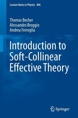 Introduction to Soft-Collinear Effective Theory - Becher, Thomas, and Broggio, Alessandro, and Ferroglia, Andrea