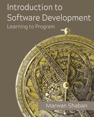 Introduction to Software Development: Learning to Program - Shaban, Marwan