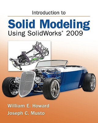 Introduction to Solid Modeling Using Solidworks 2009 - Howard, William E, and Musto, Joseph C