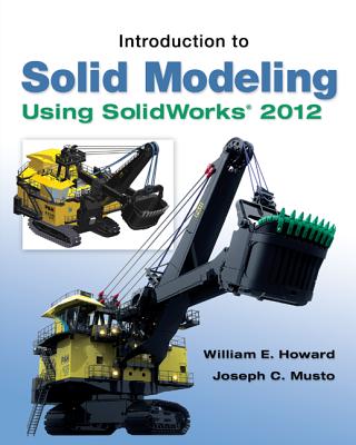 Introduction to Solid Modeling Using SolidWorks 2012 - Howard, William, and Musto, Joseph