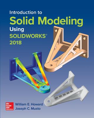 Introduction to Solid Modeling Using Solidworks 2018 - Howard, William, and Musto, Joseph