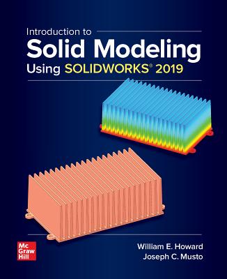 Introduction to Solid Modeling Using Solidworks 2019 - Howard, William, and Musto, Joseph