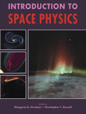 Introduction to Space Physics - Kivelson, Margaret G (Editor), and Russell, Christopher T (Editor)