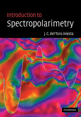 Introduction to Spectropolarimetry - del Toro Iniesta, Jose Carlos, and Toro Iniesta, Jose Carlos del