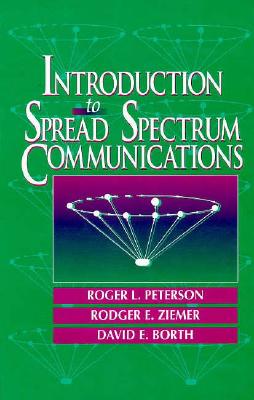 Introduction to Spread Spectrum Communications - Ziemer, Rodger E, and Peterson, Roger L, and Borth, David E