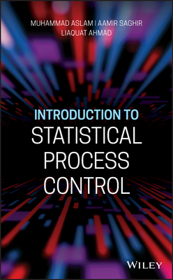 Introduction to Statistical Process Control - Aslam, Muhammad, and Saghir, Aamir, and Ahmad, Liaquat