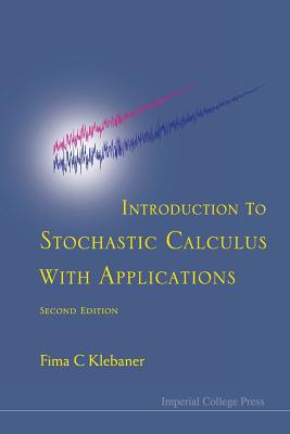 Introduction To Stochastic Calculus With Applications - Klebaner, Fima C