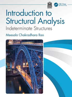 Introduction to Structural Analysis: Indeterminate Structures - Chakradhara Rao, Meesala