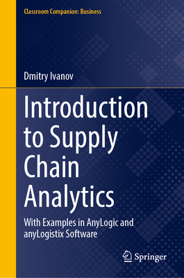 Introduction to Supply Chain Analytics: With Examples in AnyLogic and anyLogistix Software - Ivanov, Dmitry