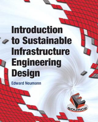 Introduction to Sustainable Infrastructure Engineering Design - Neumann, Edward