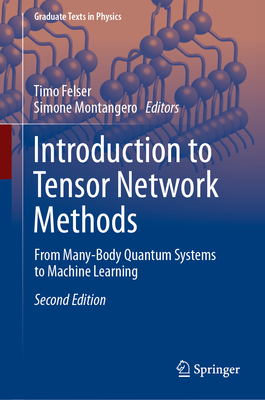 Introduction to Tensor Network Methods: From Many-Body Quantum Systems to Machine Learning - Felser, Timo (Editor), and Montangero, Simone (Editor)