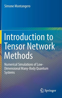 Introduction to Tensor Network Methods: Numerical Simulations of Low-Dimensional Many-Body Quantum Systems - Montangero, Simone