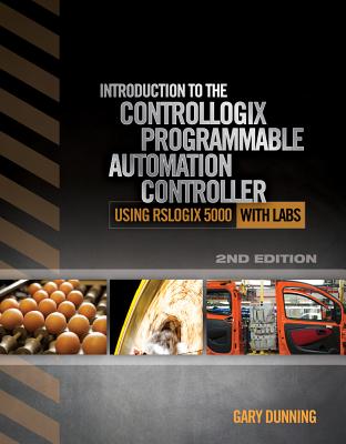 Introduction to the ControlLogix Programmable Automation Controller with Labs - Dunning, Gary