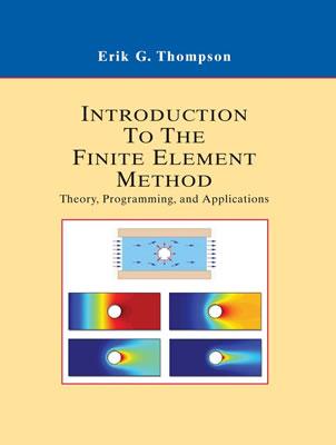 Introduction to the Finite Element Method: Theory, Programming and Applications - Thompson, Erik G.