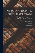 Introduction to the Hindust�n� Language: In Three Parts