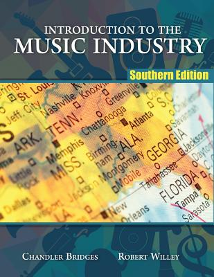 Introduction to the Music Industry: Southern Edition - Jr., Chandler R. Bridges, and Willey, Robert