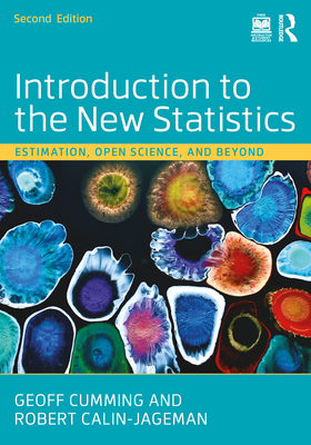 Introduction to the New Statistics: Estimation, Open Science, and Beyond - Cumming, Geoff, and Calin-Jageman, Robert