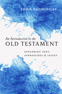 Introduction to the Old Testament: Exploring Text, Approaches & Issues