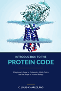 Introduction to the Protein Code: A Beginner's Guide to Topological Proteomics, Multi-Omics, and the Shape of Human Biology