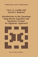 Introduction to the Quantum Yang-Baxter Equation and Quantum Groups: An Algebraic Approach