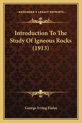 Introduction to the Study of Igneous Rocks (1913) - Finlay, George Irving