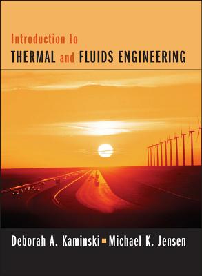 Introduction to Thermal and Fluids Engineering - Kaminski, Deborah A, and Jensen, Michael K