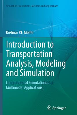 Introduction to Transportation Analysis, Modeling and Simulation: Computational Foundations and Multimodal Applications - M�ller, Dietmar P F, and Schroer, Bernard (Contributions by)